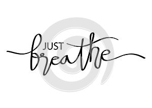 Just Breathe. Inspirational typography.