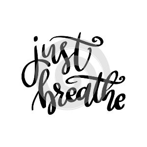 Just breathe. Lettering phrase isolated on white