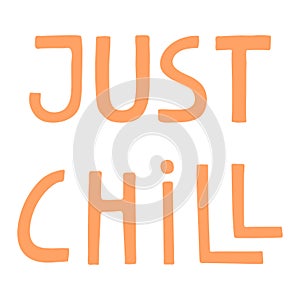 Just chill handwritten typography, hand lettering quote, text.
