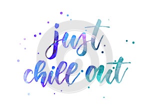 Just chill out - handwritten lettering