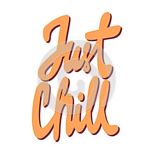 Just chill. Vector hand drawn illustration with cartoon lettering. Good as a sticker, video blog cover, social media