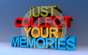 just collect your memories on blue