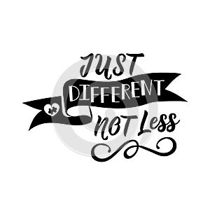 Just different not less. Lettering. World Autism awareness day. quote to design greeting card, poster, banner, t-shirt