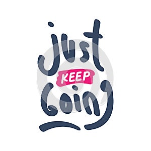 Just Keep Going. Inspiring Creative Motivation Quote. Vector Typography Banner Design Concept On Grunge Background