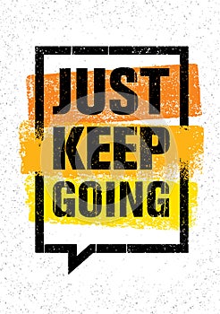 Just Keep Going. Inspiring Creative Motivation Quote. Vector Typography Banner Design Concept On Grunge Background