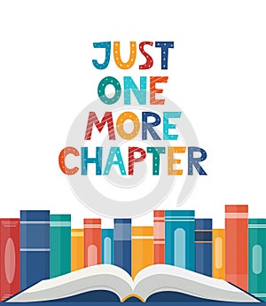 Just one more Chapter. Inspirational motivational quote. Cute lettering, book reading meme and shelf with books. Phrase for poster