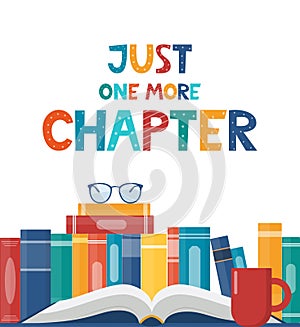 Just one more Chapter. Inspirational motivational quote. Cute lettering, book reading meme and shelf with books. Phrase for poster