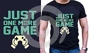 Just One more  -Funny gamer t-shirt design