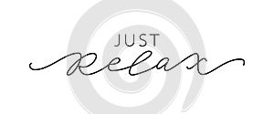 Just relax. Fashion typography quote. Calligraphy text mean keep calm and just relax, take care of yourself. Vector