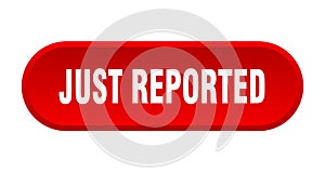 just reported button. rounded sign on white background