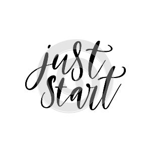 Just start - vector quote. Life positive motivation quote for poster, card, t-shirt print. Graphic script lettering in