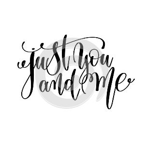 Just you and me black and white hand lettering inscription