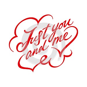 Just You and Me. Hand drawn red inscription for Valentines Day greeting card. Isolated, white background.