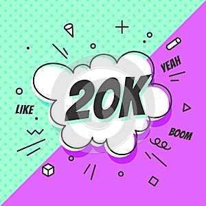 20K Followers, speech bubble. Banner, speech bubble, sticker concept,