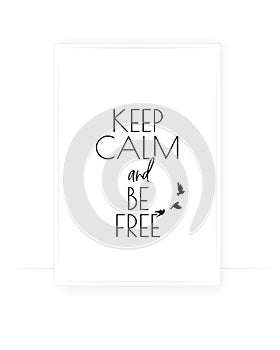 Keep calm and be free, vector. Scandinavian minimalist poster design. Wall art, artwork, art design. Wording design