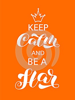 Keep Calm and be a Star brush lettering. Vector stock illustration for card