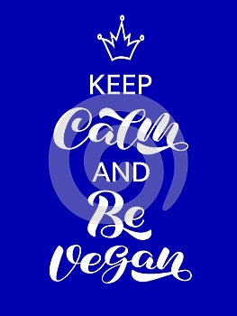 Keep Calm and Be Vegan brush lettering. Vector stock illustration for card
