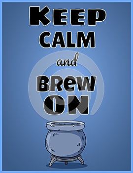 Keep calm and brew on. Wiccan poster design with magic cauldron