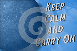 Keep calm and carry on text next the planet on blue sky and white clouds background. Perspective 3D view illustration. Creative