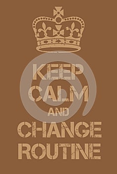 Keep Calm and Change Routine poster