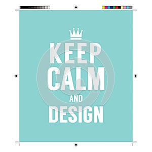 Keep Calm And Design With Print Calibration Elements