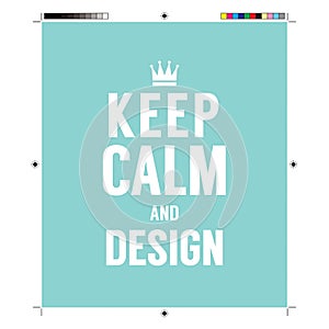 Keep Calm And Design With Print Calibration Elements photo