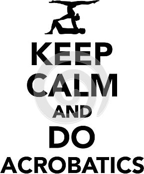 Keep calm and do Acrobatics