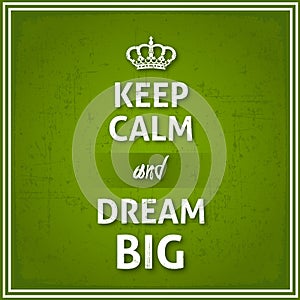 Keep Calm and Dream Big