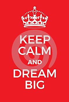 Keep Calm and Dream Big poster