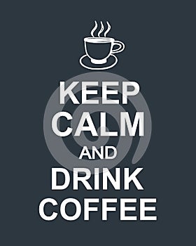 Keep Calm And Drink Coffee quote on dark background