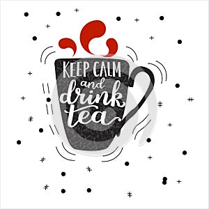 Keep calm and drink tea -  hand drawn lettering with decorative elements and elegant cup silhouette. Relaxing calligraphic text