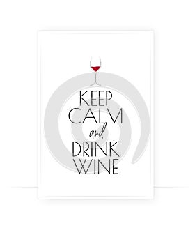 Keep calm and drink wine, vector. Scandinavian minimalist art design. Wording design, lettering. Wall decals