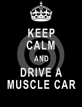 Keep calm and drive a muscle car