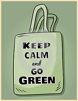 Keep calm and go green. Motivational phrase poster. Ecological and zero-waste product. Go green living