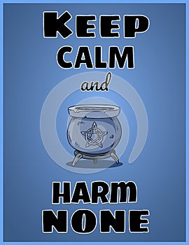 Keep calm and harm none. Wiccan poster design with magic cauldron with pentagram