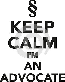 Keep calm I`m an advocate