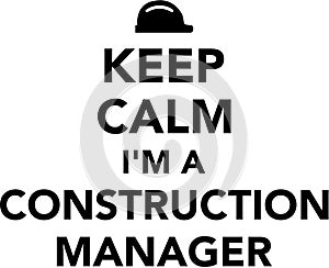 Keep calm I`m a Construction manager