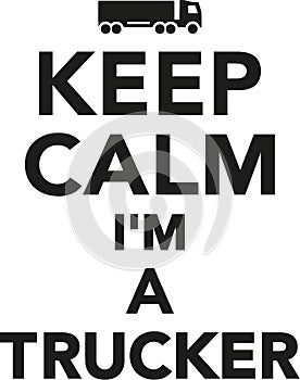 Keep calm I`m a Trucker