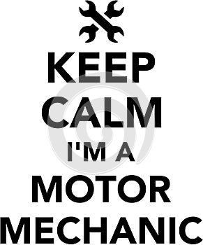 Keep calm I am a motor mechanic