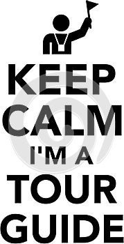 Keep calm I am a Tour guide