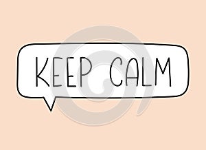 Keep calm inscription. Handwritten lettering illustration. Black vector text in white speech bubble.Simple outline style