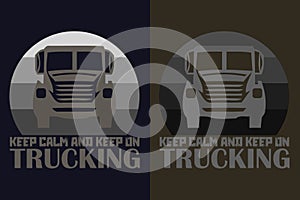 Keep Calm And Keep On Trucking, Truck Shirt, Truck Driver Shirt, Funny Truck Shirt, Truck Driving Shirt, Truck Lover Shirt,