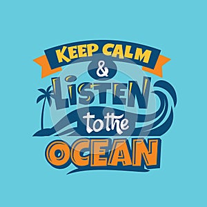 Keep Calm and Listen to the Ocean Phrase. Summer Quote