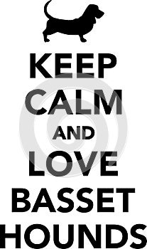 Keep calm and love Basset hounds