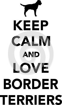 Keep calm and love Border Terriers