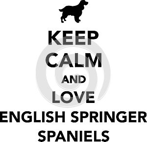 Keep calm and love English Springer Spaniels