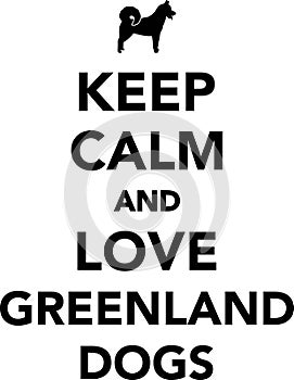 Keep calm and love Greenland Dogs