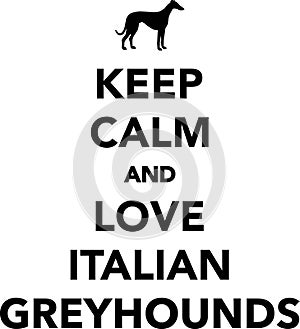 Keep calm and love Italian Greyhounds
