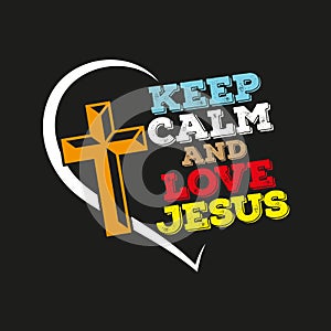 Keep Calm And Love Jesus vector illustration, Religion Priest Pastor, Believe Cross Christian typography