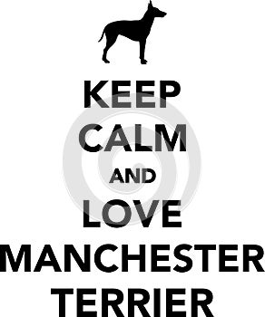 Keep calm and love Manchester Terrier